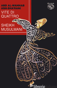 VITE DI QUATTRO SHEIKH MUSULMANI - ALSHA'RANI 'ABD AL-WAHHAB IBN AHMAD