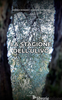 STAGIONE DELL'ULIVO (LA) - MORANDI ANDREA; PICERNO GABRIELLA