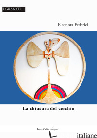 CHIUSURA DEL CERCHIO (LA) - FEDERICI ELEONORA