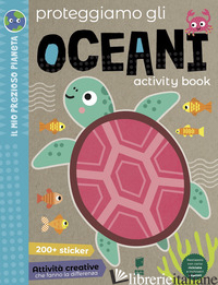 PROTEGGIAMO GLI OCEANI. ACTIVITY BOOK. EDIZ. A COLORI - 