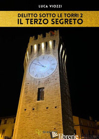 TERZO SEGRETO. DELITTO SOTTO LE TORRI (IL). VOL. 2 - VIOZZI LUCA