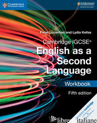 CAMBRIDGE IGCSE ENGLISH AS A SECOND LANGUAGE. WORKBOOK. PER LE SCUOLE SUPERIORI. - LUCANTONI PETER