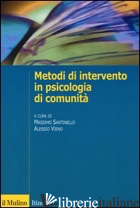 METODI DI INTERVENTO IN PSICOLOGIA DI COMUNITA' - SANTINELLO M. (CUR.); VIENO A. (CUR.)