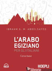 ARABO EGIZIANO PER GLI ITALIANI. CORSO BASE (L') - ABDELSAYED IBRAAM G. M.