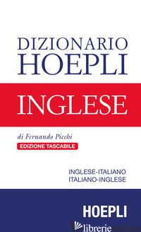 DIZIONARIO HOEPLI INGLESE. INGLESE-ITALIANO, ITALIANO-INGLESE - PICCHI FERNANDO