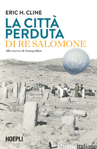 CITTA' PERDUTA DI RE SALOMONE. ALLA RICERCA DI ARMAGEDDON (LA) - CLINE ERIC H.; NOTARISTEFANO M. (CUR.)