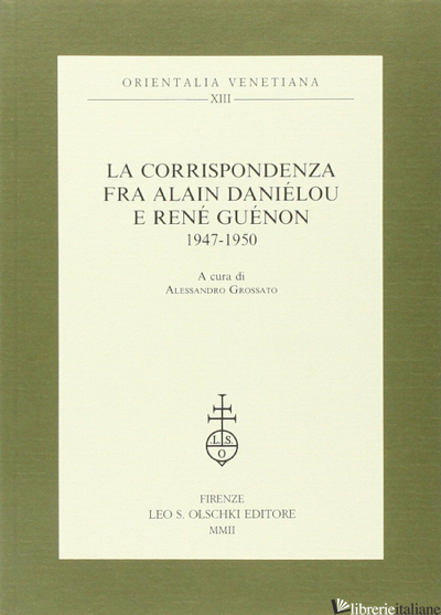 CORRISPONDENZA FRA ALAIN DANIELOU E RENE' GUENON 1947-1950 (LA) - GROSSATO A. (CUR.)