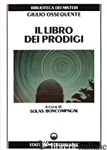 LIBRO DEI PRODIGI (IL) - OSSEQUENTE GIULIO; BONCOMPAGNI S. (CUR.)