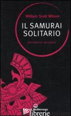 SAMURAI SOLITARIO. MIYAMOTO MUSASHI (IL) - WILSON WILLIAM S.
