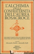 ALCHIMIA DELLA CONFRATERNITA DELL'AUREA ROSACROCE. DOCUMENTI INEDITI SULLE SUE O - BOELLA A. (CUR.); GALLI A. (CUR.)