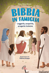 BIBBIA IN FAMIGLIA. LEGGERLA, SCOPRIRLA, PREGARLA INSIEME (LA) - MANZ SIMON MARY