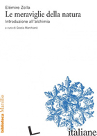 MERAVIGLIE DELLA NATURA. INTRODUZIONE ALL'ALCHIMIA (LE) - ZOLLA ELEMIRE; MARCHIANO' G. (CUR.)