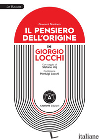 PENSIERO DELL'ORIGINE IN GIORGIO LOCCHI (IL) - DAMIANO GIOVANNI; CROCE E. F. (CUR.)