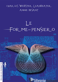 FORME-PENSIERO (LE) - LEADBEATER CHARLES WEBSTER; BESANT ANNIE