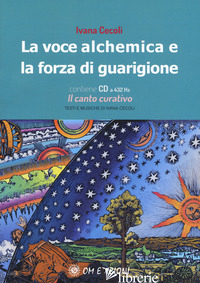 VOCE ALCHEMICA E LA FORZA DI GUARIGIONE. CON CD-AUDIO (LA) - CECOLI IVANA