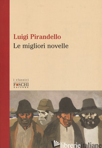 MIGLIORI NOVELLE (LE) - PIRANDELLO LUIGI; VERONESI M. (CUR.)