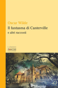 FANTASMA DI CANTERVILLE E ALTRI RACCONTI (IL) - WILDE OSCAR