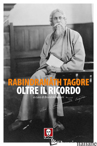 OLTRE IL RICORDO - TAGORE RABINDRANATH; NERONI B. (CUR.)