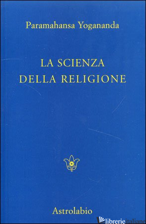 SCIENZA DELLA RELIGIONE (LA) - PARAMHANSA YOGANANDA