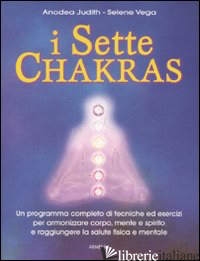 SETTE CHAKRAS (I) - JUDITH ANODEA; VEGA SELENE