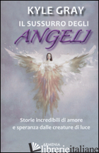 SUSSURRO DEGLI ANGELI (IL) - GRAY KYLE