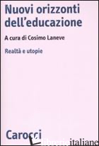 NUOVI ORIZZONTI DELL'EDUCAZIONE. REALTA' E UTOPIE - LANEVE C. (CUR.)