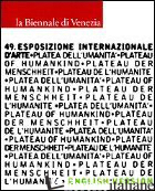 BIENNALE DI VENEZIA. 49ª ESPOSIZIONE INTERNAZIONALE D'ARTE. PLATEAU OF HUMANKIND - SZEEMANN H. (CUR.); LIVERIERO LAVELLI C. (CUR.)
