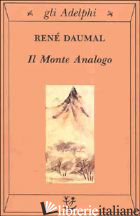 MONTE ANALOGO. ROMANZO D'AVVENTURE ALPINE NON EUCLIDEE E SIMBOLICAMENTE AUTENTIC - DAUMAL RENE'; RUGAFIORI C. (CUR.)
