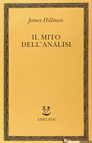 MITO DELL'ANALISI (IL) - HILLMAN JAMES