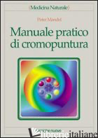 MANUALE PRATICO DI CROMOPUNTURA - MANDEL PETER; ROSSI E. (CUR.)