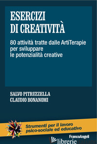 ESERCIZI DI CREATIVITA'. 80 ATTIVITA' TRATTE DALLE ARTITERAPIE PER SVILUPPARE LE - PITRUZZELLA S. (CUR.); BONANOMI C. (CUR.)