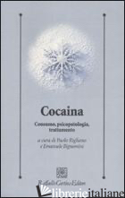 COCAINA. CONSUMO, PSICOPATOLOGIA, TRATTAMENTO - RIGLIANO P. (CUR.); BIGNAMI E. (CUR.)