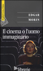CINEMA O L'UOMO IMMAGINARIO. SAGGIO DI ANTROPOLOGIA SOCIOLOGICA (IL) - MORIN EDGAR
