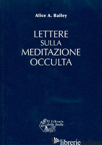 LETTERE SULLA MEDITAZIONE OCCULTA - BAILEY ALICE A.