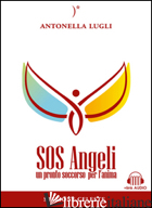 SOS ANGELI. UN PRONTO SOCCORSO PER L'ANIMA. CON CONTENUTO DIGITALE PER DOWNLOAD  - LUGLI ANTONELLA