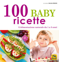 100 BABY RICETTE. L'ALIMENTAZIONE NATURALE DA 1 AI 3 ANNI - STROZZI S. (CUR.)