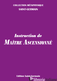 INSTRUCTION DE MAITRE ASCENSIONNE' - SAINT-GERMAIN (CONTE DI)