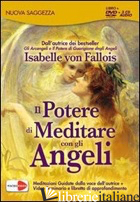 POTERE DI MEDITARE CON GLI ANGELI. DVD. CON 3 CD AUDIO (IL) - FALLOIS ISABELLE VON
