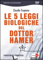 5 LEGGI BIOLOGICHE DEL DOTTOR HAMER. DVD (LE) - TRUPIANO CLAUDIO
