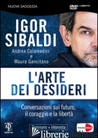 ARTE DEI DESIDERI. DVD. CON LIBRO (L') - SIBALDI IGOR; GANCITANO MAURA; COLAMEDICI ANDREA