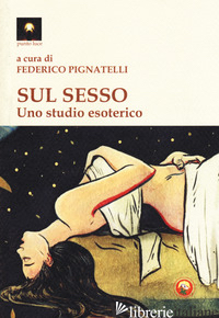 SUL SESSO. UNO STUDIO ESOTERICO - PIGNATELLI F. (CUR.)