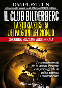 CLUB BILDERBERG. LA STORIA SEGRETA DEI PADRONI DEL MONDO (IL) - ESTULIN DANIEL