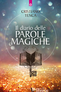 DIARIO DELLE PAROLE MAGICHE (IL) - TENCA CRISTIANO