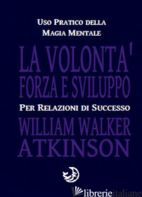 VOLONTA' FORZA E SVILUPPO (LA) - ATKINSON WILLIAM WALKER