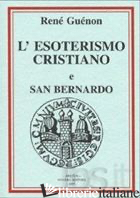 CONSIDERAZIONI SULL'ESOTERISMO CRISTIANO-SAN BERNARDO - GUENON RENE'; CAMMARATA C. (CUR.)