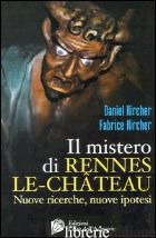 MISTERO DI RENNES-LE-CHATEAU. NUOVE RICERCHE, NUOVE IPOTESI (IL) - KIRCHER FABRICE; KIRCHER DANIEL