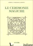 CERIMONIE MAGICHE (LE) - AGRIPPA CORNELIO ENRICO