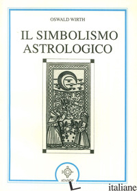 SIMBOLISMO ASTROLOGICO (IL) - WIRTH OSWALD