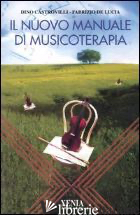NUOVO MANUALE DI MUSICOTERAPIA (IL) - CASTROVILLI DINO; DE LUCIA FABRIZIO