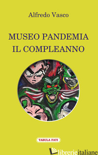 MUSEO PANDEMIA. IL COMPLEANNO - VASCO ALFREDO